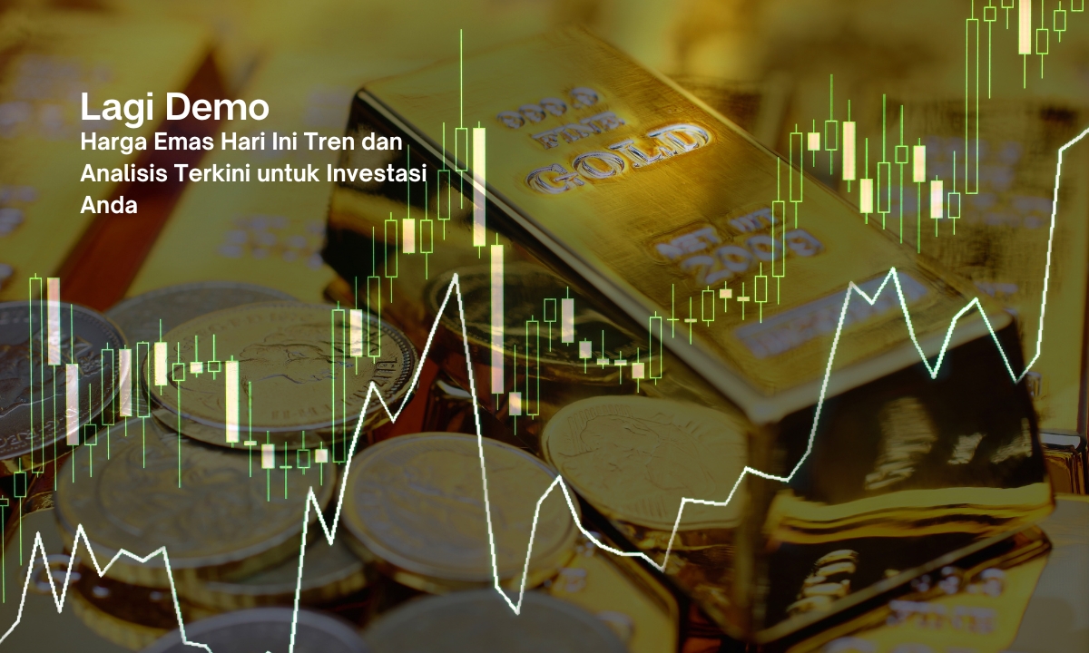 Harga Emas Hari Ini: Tren dan Analisis Terkini untuk Investasi Anda
